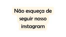 Não esqueça de seguir nosso instagram